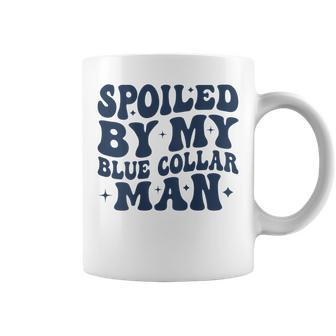 Spoiled By My Blue Collar Man Groovy Wife On Back Coffee Mug - Seseable