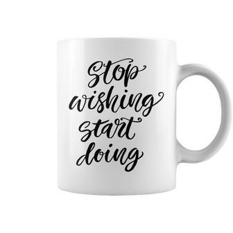 Stop Wishing Start Doing Positive Quote Coffee Mug - Monsterry UK