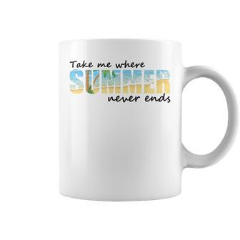 Take Me Where Summer Never End Summer Vibes Coffee Mug - Seseable
