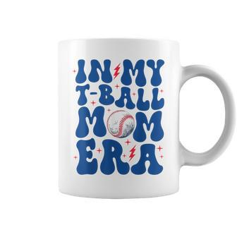 In My T Ball Mom Era Ball Mom Life Mama Mother's Day Coffee Mug - Seseable