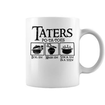 Taters Po-Ta-Toes Boil Em Mash Em Stick Em In A Stew Coffee Mug - Monsterry DE