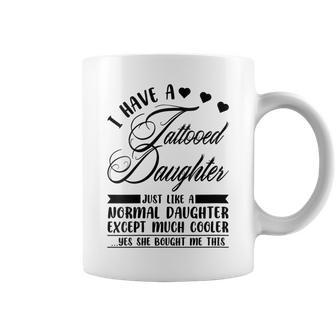 I Have A Tattooed Daughter Tattoo Fathers Day Dad Papa Coffee Mug - Monsterry