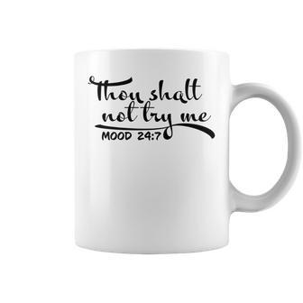 Thou Shalt Not Try Me Mood 247 Quote Coffee Mug | Crazezy AU