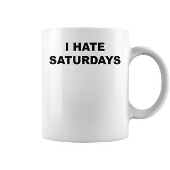 Top That Says I Hate Saturdays Saturdays Suck Coffee Mug - Monsterry