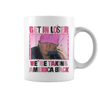 Trump Get In Loser We Are Taking America Back For Women Coffee Mug - Monsterry
