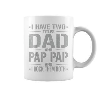 I Have Two Titles Dad And Pap Pap Father's Day Pap Pap Coffee Mug - Monsterry DE