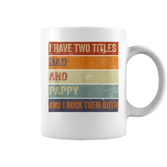 I Have Two Titles Dad And Pappy Grandpa Fathers Day Coffee Mug - Seseable