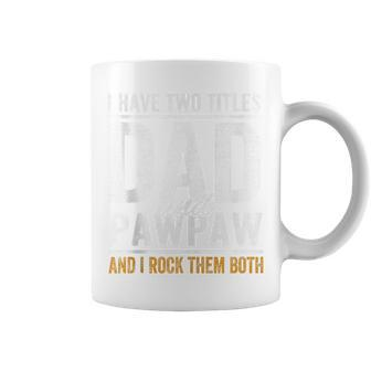 I Have Two Titles Dad And Pawpaw Fathers Day Grandpa Coffee Mug - Seseable