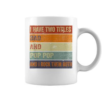 I Have Two Titles Dad And Pop Pop Fathers Day Grandpa Coffee Mug - Seseable