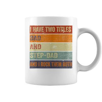 I Have Two Titles Dad And Step-Dad Fathers Day Stepdad Coffee Mug - Seseable