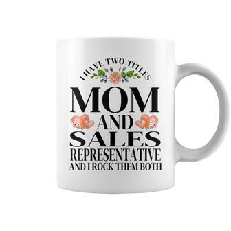 I Have Two Titles Mom And Sales Representative Mother's Day Coffee Mug | Mazezy DE