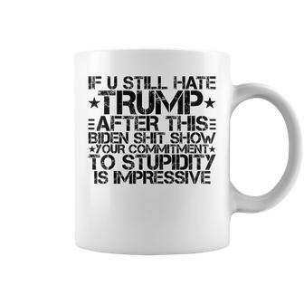 U Still Hate Trump After This Biden Shit Show Coffee Mug - Monsterry AU