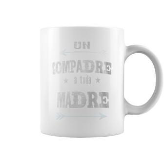 Un Compadre A Toda Madre Compadre Coffee Mug - Monsterry DE