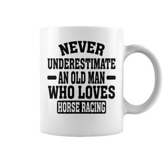 Never Underestimate An Old Man Who Loves Horse Racing Coffee Mug - Seseable