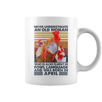 Never Underestimate Old Woman Fluent Fowl Born In April Coffee Mug - Monsterry AU