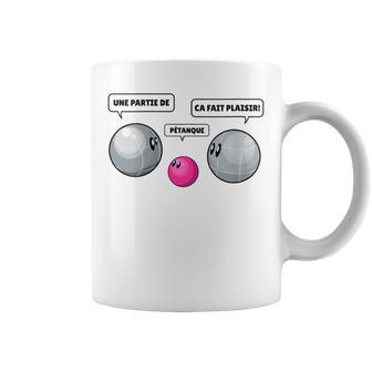 Une Partie De Petanque Ca Fait Plaisir Botcha Boule Joueur Tasse - Cadeauxyz