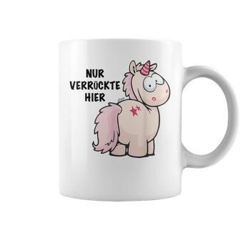 Unicorn Nur Verrückte Hier By Nici Tassen - Seseable