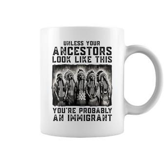 Unless Your Ancestors Look Like This Native American Coffee Mug - Monsterry