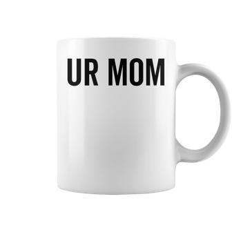 Ur Mom Rude Bad Attitude Joke Saying Mother Coffee Mug - Monsterry DE