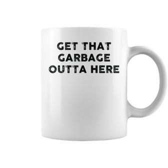 Vintage Get That Garbage Outta Here -Waste Disposal Dumpster Coffee Mug - Monsterry AU