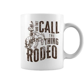 Vintage And They Call The Thing Rodeo Country Cowgirl Cowboy Coffee Mug - Monsterry CA
