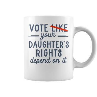 Vote Like Your Daughter's Rights Depend On It Coffee Mug | Mazezy AU