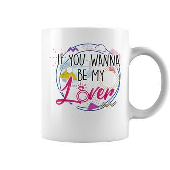 If You Wanna Be My Lover Bride 90’S Proposal Bachelorette Coffee Mug | Crazezy CA