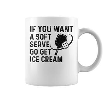 If You Want A Soft Serve Pickleball Women Coffee Mug - Seseable