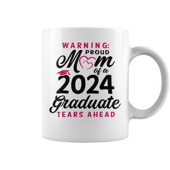 Warning Mom Proud Of A 2024 Graduate Tears Ahead Coffee Mug | Mazezy CA