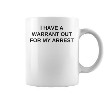 I Have A Warrant Out For My Arrest College Novelty Coffee Mug - Monsterry UK
