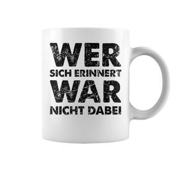 Wer Sich Erinnerert War Nicht Dabei Tassen - Geschenkecke