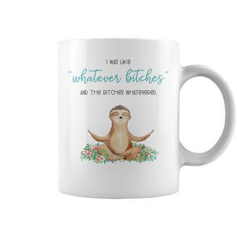 I Was Like Whatever Bitches And The Bitches Sloth Yoga Coffee Mug - Monsterry