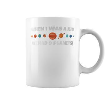 When I Was A Kid We Had 9 Planets Coffee Mug - Monsterry DE