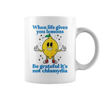 When Life Gives You Lemons Be Grateful It's Not Chlamydia Coffee Mug - Monsterry CA