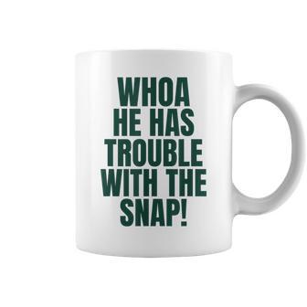 Whoa He Has Trouble With The Snap Michigan Rivalry Coffee Mug - Monsterry