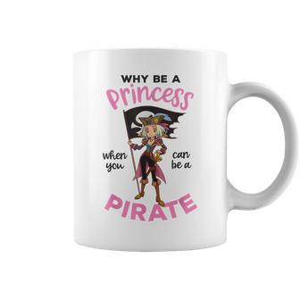 Why Be A Princess When You Can Be A Pirate Girl Women Coffee Mug - Monsterry AU