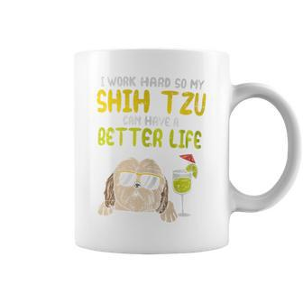 Work Hard Shih Tzu Better Life Dog Lover Owner Coffee Mug - Monsterry
