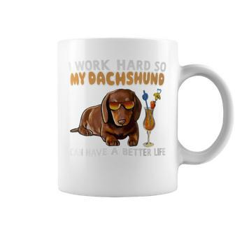I Work Hard So My Dachshund Can Have A Better Life Dog Lover Coffee Mug - Monsterry AU