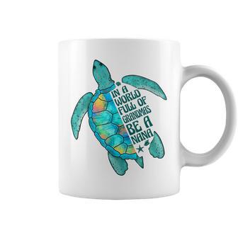 In A World Full Of Grandmas Be A Nana Sea Turtle Coffee Mug - Monsterry AU