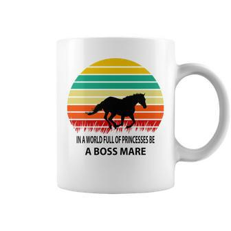 In A World Full Of Princesses Be A Boss Mare Horse Lovers Coffee Mug | Crazezy UK