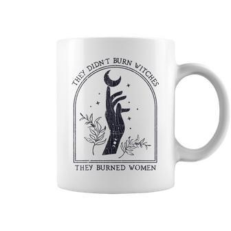 They Didn't Burn Witches They Burned Women Coffee Mug - Monsterry