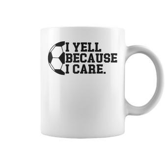 I Yell Because I Care Soccer Player Mom Dad Coffee Mug - Monsterry DE