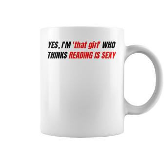 Yes I'm That Girl Reading Is Sexy School Proud Coffee Mug - Monsterry AU