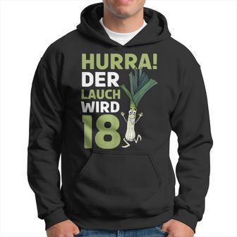 18Th Birthday Hurra Der Lauch Wird 18 Hoodie - Geschenkecke