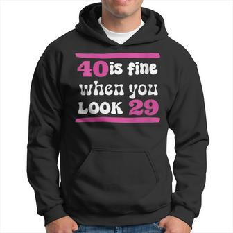 40Th Birthday 40 Is Fine When You Look 29 Forty Years Old Hoodie - Monsterry UK
