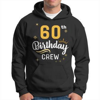 60Th Birthday Crew 60Th Bday Party Squad Friends Crown Hoodie - Monsterry AU