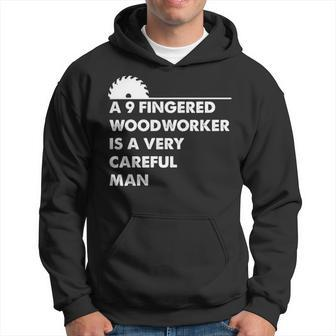 A 9 Fingered Woodworker Is A Very Careful Man Hoodie | Mazezy