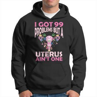 I Got 99 Problems But A Uterus Ain't One Hysterectomy Hoodie - Seseable