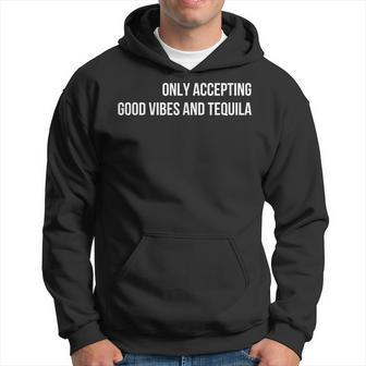 Only Accepting Good Vibes And Tequila Hoodie - Seseable
