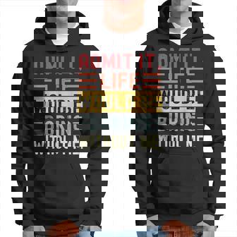 Admit It Life Would Be Boring Without Me Saying Retro Hoodie | Mazezy